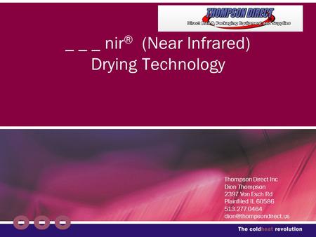 _ _ _ nir ® (Near Infrared) Drying Technology Thompson Direct Inc Dion Thompson 2397 Von Esch Rd Plainfiled IL 60586 513.277.0464