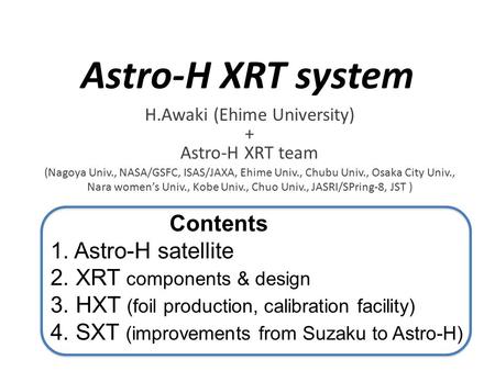 Astro-H XRT system H.Awaki (Ehime University) + Astro-H XRT team (Nagoya Univ., NASA/GSFC, ISAS/JAXA, Ehime Univ., Chubu Univ., Osaka City Univ., Nara.