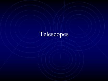 Telescopes. Act as “electromagnetic radiation catchers” Capture as much as possible Focus Magnifies images Telescopes that “catch” visible light are called.