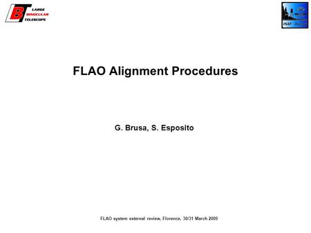 FLAO Alignment Procedures G. Brusa, S. Esposito FLAO system external review, Florence, 30/31 March 2009.