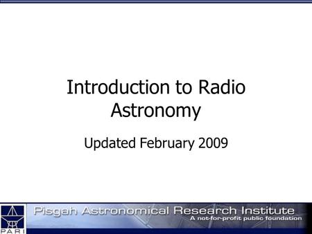 Introduction to Radio Astronomy Updated February 2009.