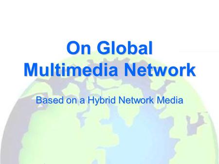 On Global Multimedia Network Based on a Hybrid Network Media.
