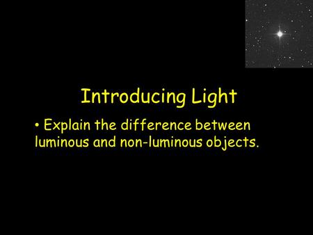 Explain the difference between luminous and non-luminous objects.