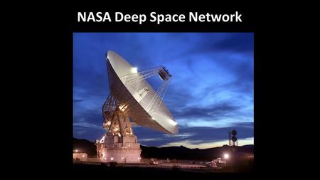 NASA Deep Space Network. Deep Space Network The Challenge: Tracking and Communicating with Spacecraft beyond Earth Orbit : Lunar Exploration Planetary.
