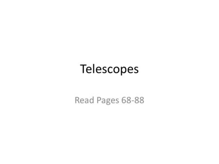 Telescopes Read Pages 68-88. Galileo’s Telescope.