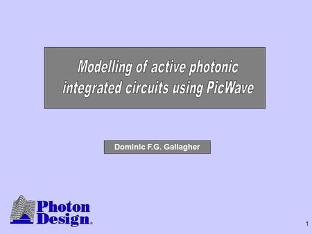 1 Dominic F.G. Gallagher. 2 Outline Requirements for a PIC simulator Dividing the problem Modelling passive components using EME The circuit simulator.