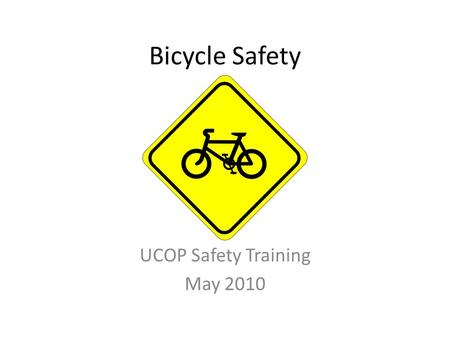 Bicycle Safety UCOP Safety Training May 2010.  y4&feature=player_embedded Can’t we all just get along? On city.