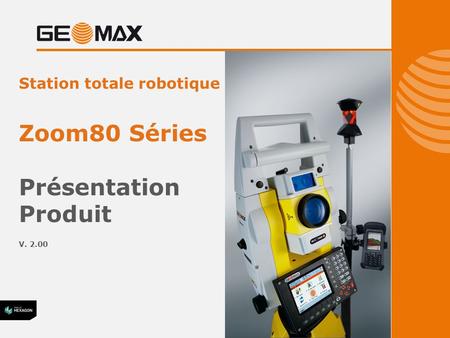 Station totale robotique Zoom80 Séries Présentation Produit V. 2.00