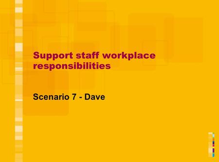 Support staff workplace responsibilities Scenario 7 - Dave.