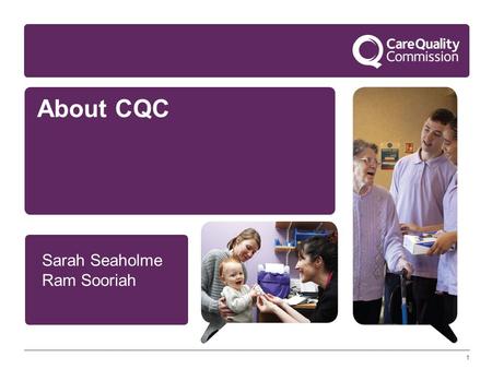 About CQC Sarah Seaholme Ram Sooriah 1 1.