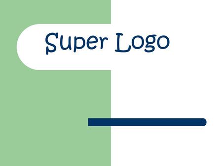 Super Logo. Key Instructions Pendown penup Forward 50 ( this number can change) Right 90 ( this number can change as well) Now try and draw a Early finishers,