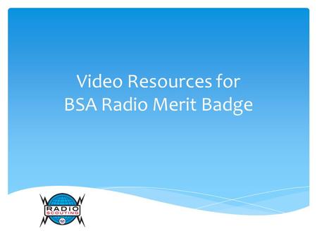Video Resources for BSA Radio Merit Badge.  Ham Band music videos  “See You on the Airwaves”  “The Contest”  “Hello”  Runs appoximately 3 minutes.