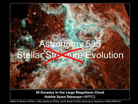 Astronomy 535 Stellar Structure Evolution. Course Philosophy “Crush them, crush them all!” -Professor John Feldmeier.