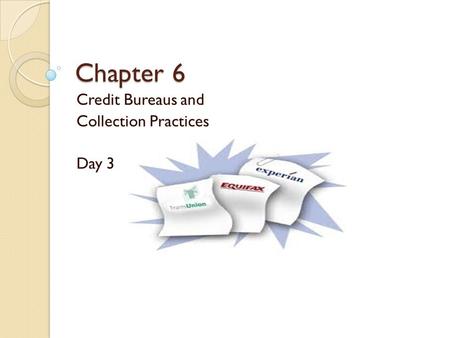 Credit Bureaus and Collection Practices Day 3