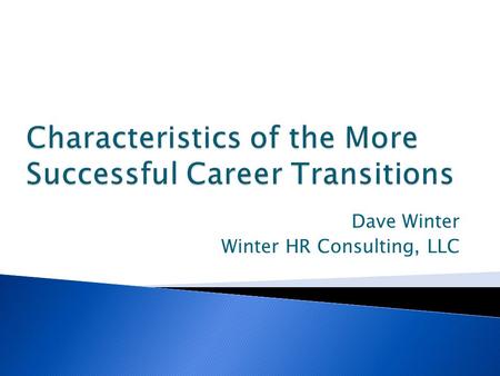 Dave Winter Winter HR Consulting, LLC. Treats career transition as a project to plan, execute and follow up Dave WinterWinter HR Consultingwinterhr.com.