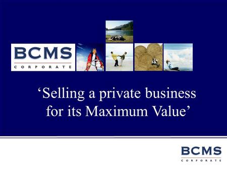 The refreshingly different approach to selling your business ‘Selling a private business for its Maximum Value’