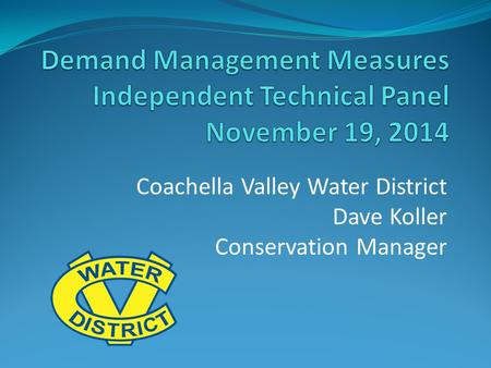 Coachella Valley Water District Dave Koller Conservation Manager.