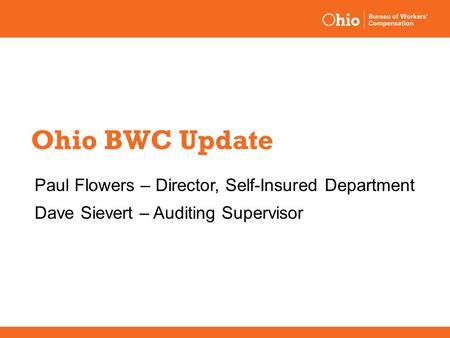 Ohio BWC Update Paul Flowers – Director, Self-Insured Department