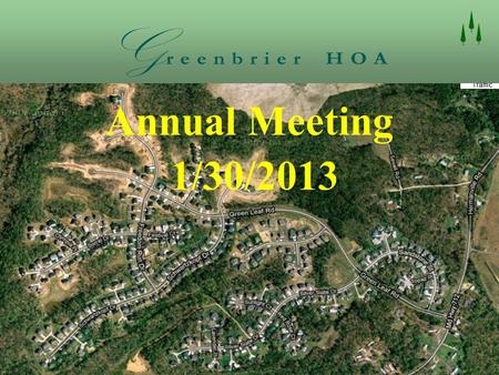 Annual Meeting 1/30/2013. Agenda  Responsibilities of Board Officers  Nominations / Elections  Treasurer’s Report  State of the HOA  2012 Accomplishments.