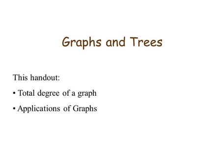 Graphs and Trees This handout: Total degree of a graph Applications of Graphs.