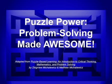 W w w. P u z z l e B a s e d L e a r n i n g. e d u. a u Copyright © 2008 Hybrid Publishers 1 Puzzle Power: Problem-Solving Made AWESOME! Adapted from.