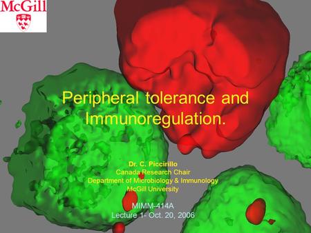 Peripheral tolerance and Immunoregulation. Dr. C. Piccirillo Canada Research Chair Department of Microbiology & Immunology McGill University MIMM-414A.