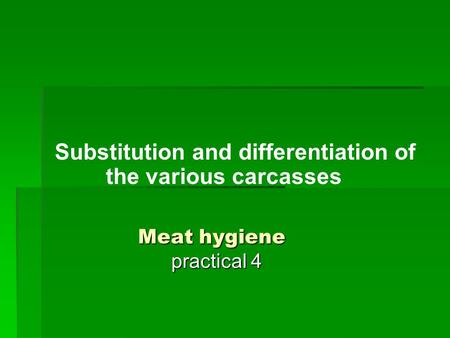 Meat hygiene practical 4 Substitution and differentiation of the various carcasses.