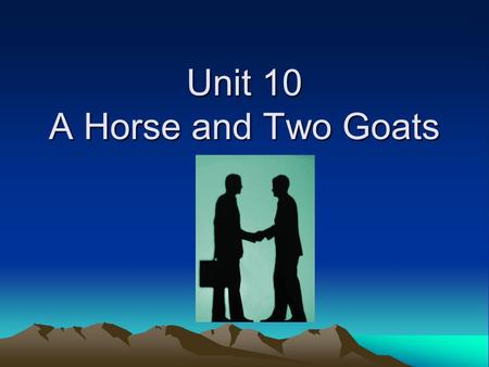 Unit 10 A Horse and Two Goats. Teaching Objectives Topic: Non-verbal communication Grammar points: adj. with an infinitive structure (including it is.