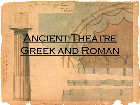 Ancient Theatre Greek and Roman. Amphitheatres  Plays were performed outside  The side of the mountain was scooped out into a bowl shape, and tiers.