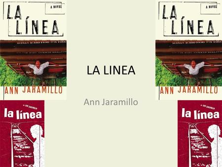 LA LINEA Ann Jaramillo. GOATS Why goats? On page 23 of my book, Elena cuts up a goat so they can have the meat for a party. So in honor of the lost,