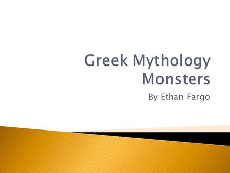 By Ethan Fargo.  Monsters in Greek Mythology usually attacked people or destroyed country sides. All monsters were usually defeated by heroes.