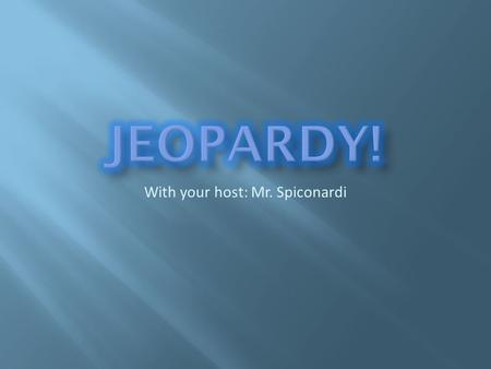 With your host: Mr. Spiconardi. 11111 22222 33333 44444 55555.