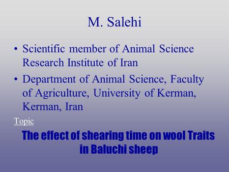 M. Salehi Scientific member of Animal Science Research Institute of Iran Department of Animal Science, Faculty of Agriculture, University of Kerman, Kerman,