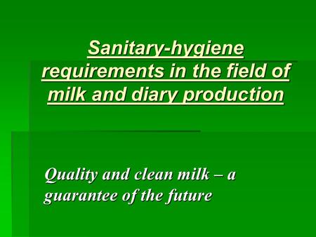 Sanitary-hygiene requirements in the field of milk and diary production Quality and clean milk – a guarantee of the future.