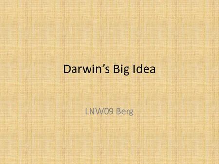 Darwin’s Big Idea LNW09 Berg How sheep herds change Go back to Biblical times Ancient way of doing things Still being done.