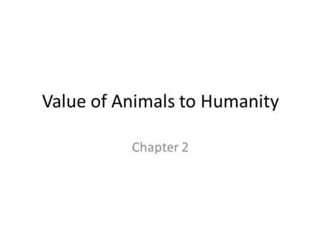 Value of Animals to Humanity Chapter 2. FOOD USES Value of Animals to Humanity.