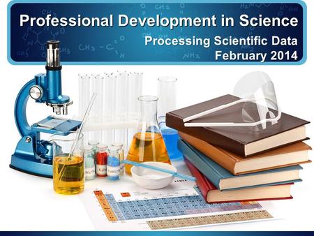 Professional Development in Science Processing Scientific Data February 2014.
