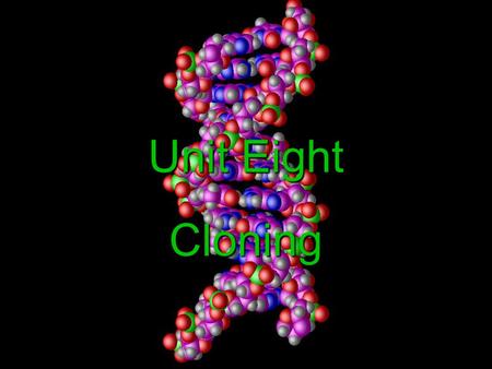 Unit Eight Cloning What is cloning? Cloning is the process of making a genetically identical organism through nonsexual means. Cloning is the process.