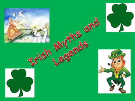 Introduction Irish mythology played a significant role in Ireland many years ago. Before the introduction of technology, storytelling played a large part.