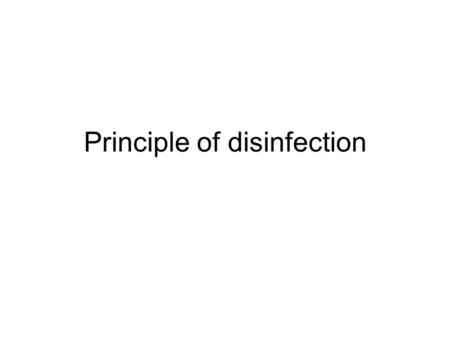 Principle of disinfection. Disinfection lectures Principle of disinfection Individual disinfection processes Water and wastewater disinfection (w/disinfection.