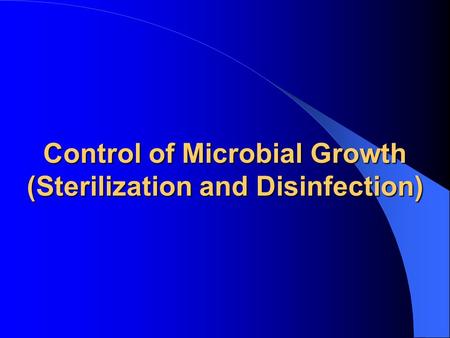 Control of Microbial Growth (Sterilization and Disinfection)