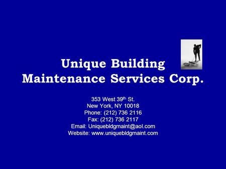 Unique Building Maintenance Services Corp. 353 West 39 th St. New York, NY 10018 Phone: (212) 736 2116 Fax: (212) 736 2117