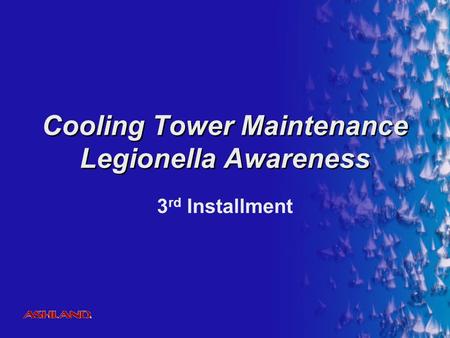 ® Cooling Tower Maintenance Legionella Awareness 3 rd Installment.