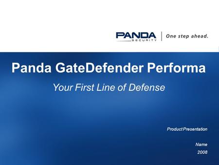 1 Panda GateDefender Performa Your First Line of Defense Product Presentation Name 2008.