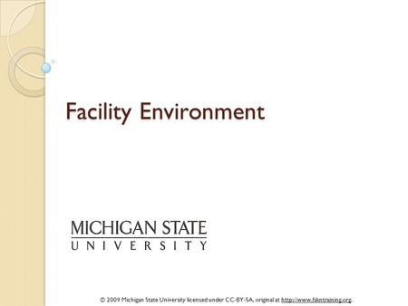 © 2009 Michigan State University licensed under CC-BY-SA, original at  Facility Environment.