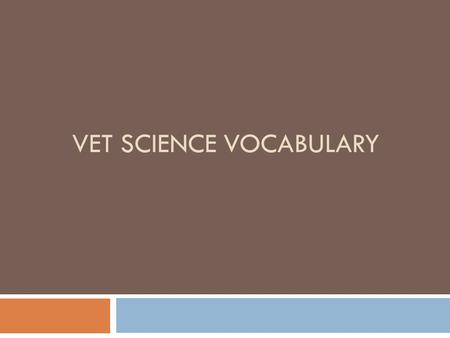 VET SCIENCE VOCABULARY. Day #1 Check to see if they are correct  Antiseptics-solutions that destroy microorganisms or inhibit their growth on living.