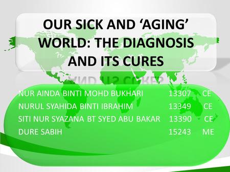 At the end of this discussing, you will know: 1.The meaning of the sick and aging world 2.Overview of environmental issues occur through the world 3.The.