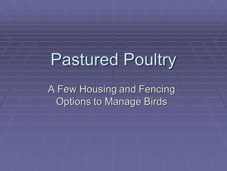 Pastured Poultry A Few Housing and Fencing Options to Manage Birds.