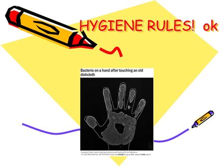 HYGIENE RULES! ok. Kitchen Hygiene Wash your hands before handling any food Clean work surfaces Keep work area clean and tidy Keep raw and cooked foods.