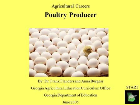 Agricultural Careers Poultry Producer By: Dr. Frank Flanders and Anna Burgess Georgia Agricultural Education Curriculum Office Georgia Department of Education.